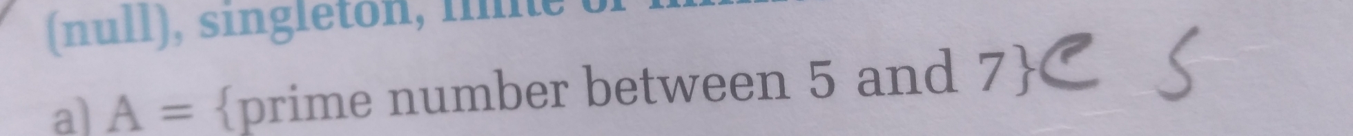 (null), singleton, fe 
a) A= prime number between 5 and 7