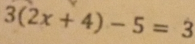 3(2x+4)-5=3