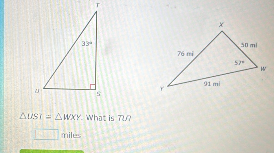 △ UST≌ △ WXY. What is TU?
□ miles