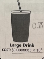 Large Drink
cos T:$0.00000015* 10^7