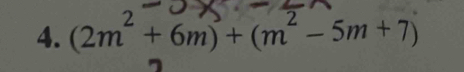 (2m² + 6m) + (m² − 5m +7)