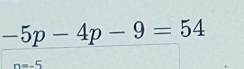 -5p-4p-9=54
n=-5