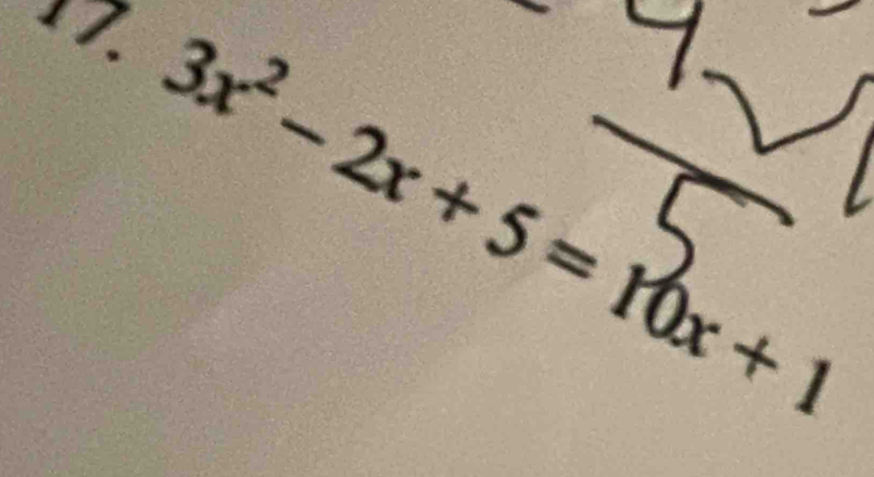 17 3x²- 2x + 5 = 10x +