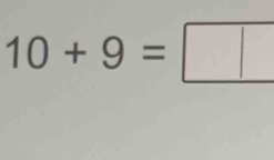 10+9=□