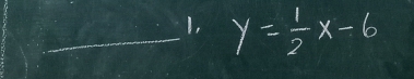 1, y= 1/2 x-6