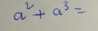 a^2+a^3=