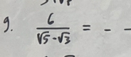  6/sqrt(5)-sqrt(3) =--