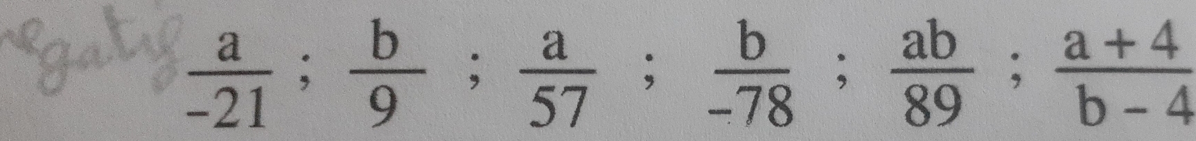  a/-21 ;  b/9 ;  a/57 ;  b/-78 ;  ab/89 ;  (a+4)/b-4 