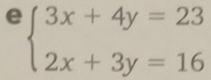 beginarrayl 3x+4y=23 2x+3y=16endarray.