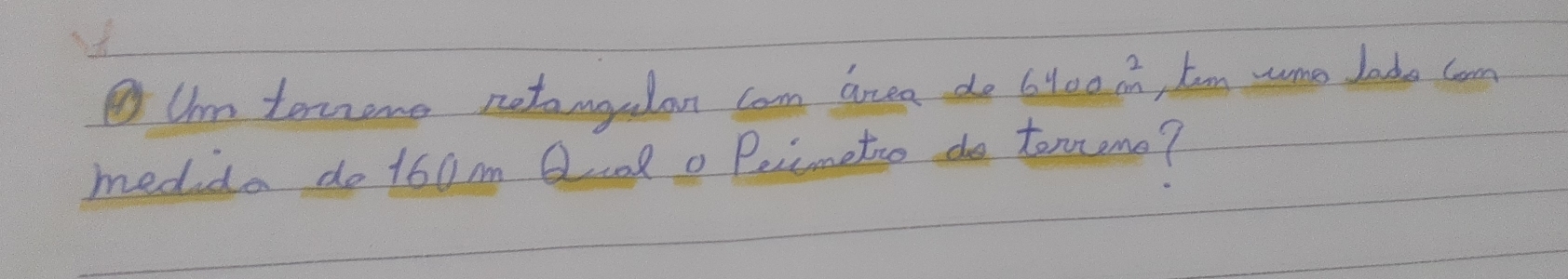 Uim torone notongalan cam area do 6400m^2 Im some lade Com 
medida do 160m QoRo Peicmetio do tomome?