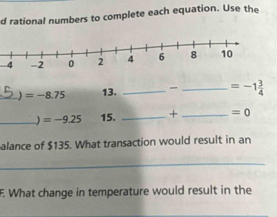 rational numbers to complete each equation. Use the 

_) =-8.75
13. __ =-1 3/4 
_ =-9.25 15. __
=0
alance of $135. What transaction would result in an 
_ 
F. What change in temperature would result in the