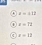 overline 
A x=± 12
B x=72
C x=12