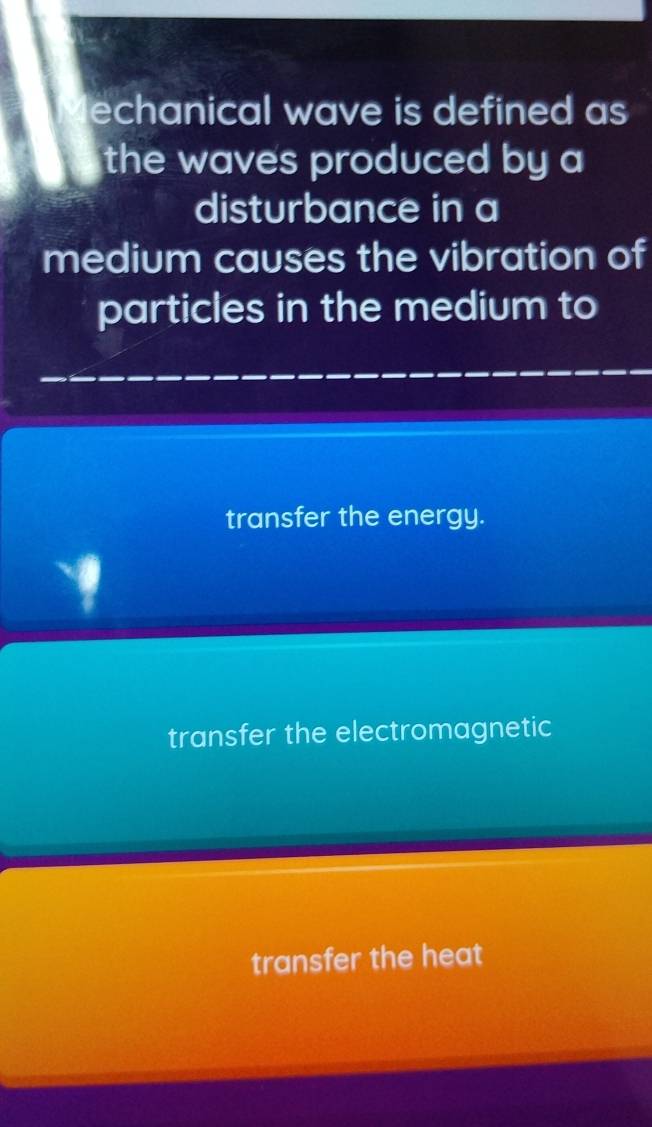 echanical wave is defined as
the waves produced by a
disturbance in a
medium causes the vibration of
particles in the medium to
transfer the energy.
transfer the electromagnetic
transfer the heat