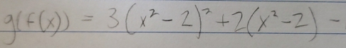 g(f(x))=3(x^2-2)^2+2(x^2-2)-