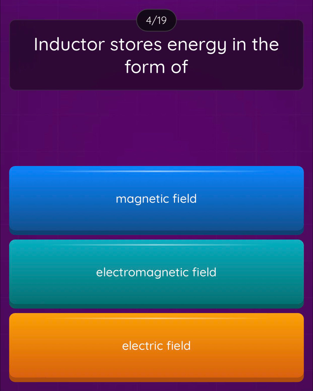 4/19
Inductor stores energy in the
form of
magnetic field
electromagnetic field
electric field