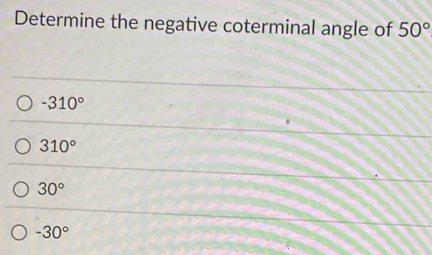 Determine the negative coterminal angle of 50°
-310°
310°
30°
-30°