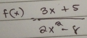 f(x)= (3x+5)/2x^2-8 