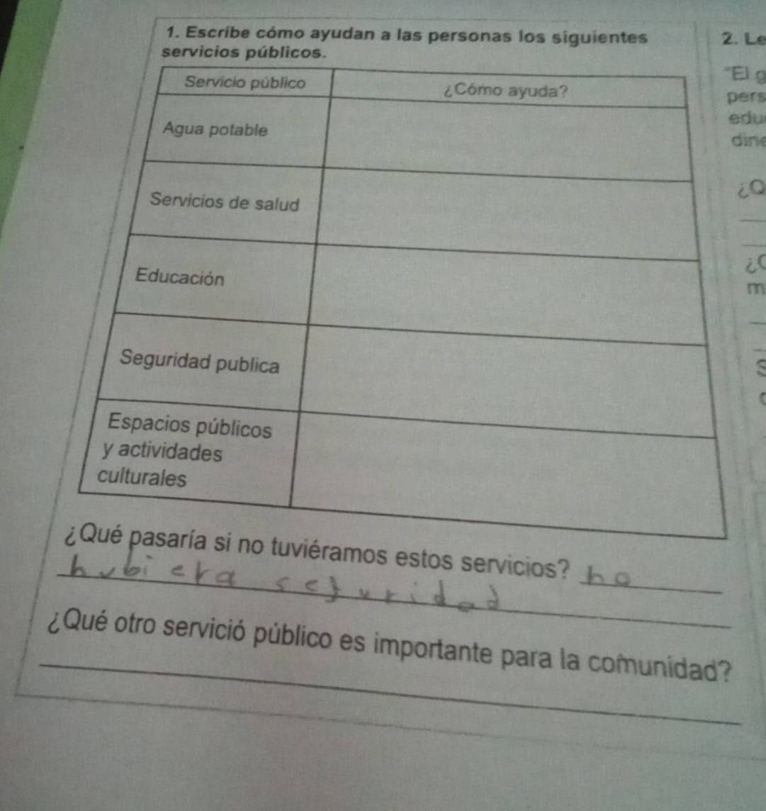 Escribe cómo ayudan a las personas los siguientes 2. Le 
El g 
ers 
du 
in 
iQ 
i( 
m 
S 
_ 
_ 
estos servicios? 
_ 
¿Qué otro servició público es importante para la comunidad?