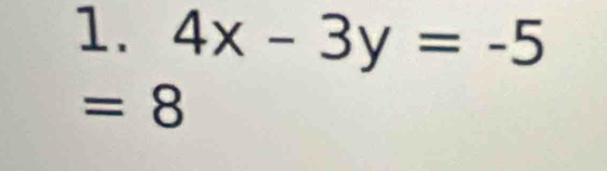 4x-3y=-5
=8