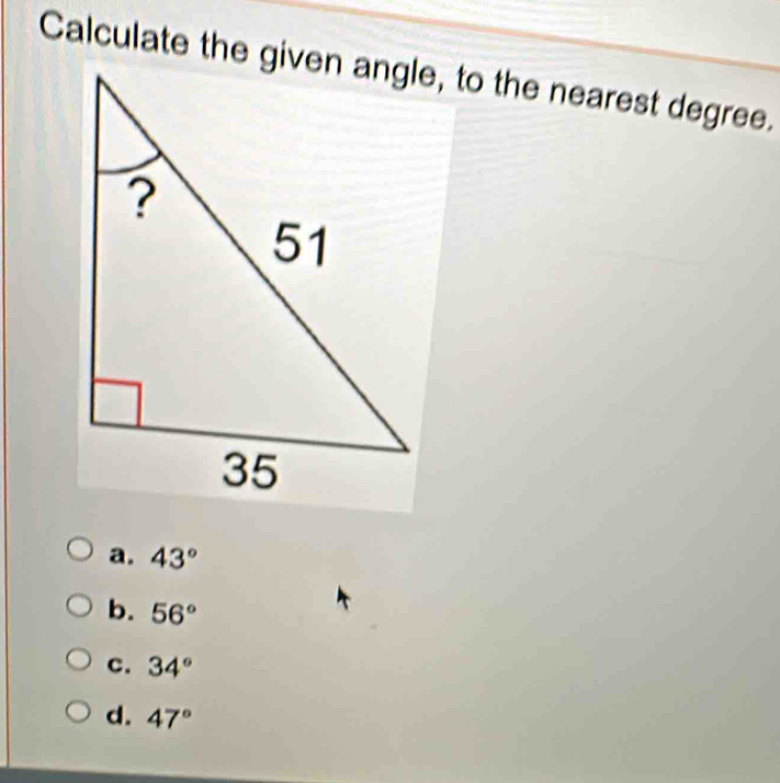 a. 43°
b. 56°
C. 34°
d. 47°