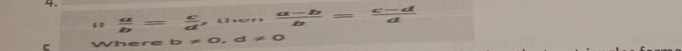  a/b = c/d , uven (a-b)/b = (c-d)/d 
C
Where b!= 0, d!= 0