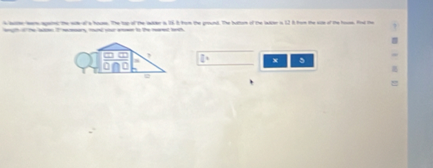 aune eern agaiet; the wae-al a house. The tog-all the ladder i 116 i from the ground. The buttum of the ladder is 62 it from the size of the house. Fird the 
engh if the lados if resary round your amoen to the rearest terth.
I° x