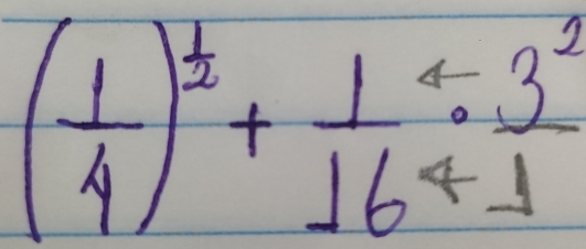 ( 1/4 )^ 1/2 +frac 116^(frac 4frac 4)·  3^2/1 