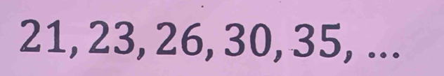 21, 23, 26, 30, 35, ...