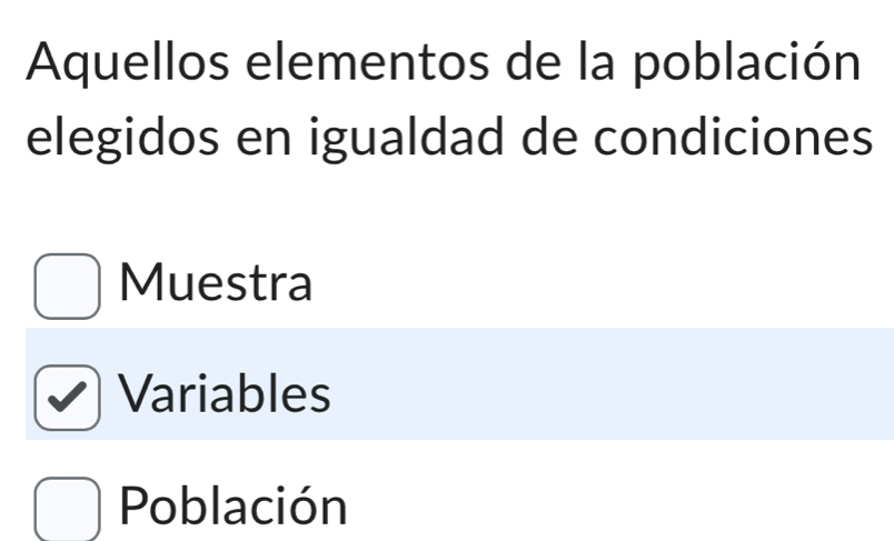 Aquellos elementos de la población
elegidos en igualdad de condiciones
Muestra
Variables
Población