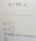 a_n=170-n
a_1=□
a_n=□
(Simplify your answers.