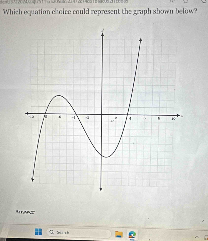 dent/3722024724B751157520586523472c74d91daac092f1cdda5 
Which equation choice could represent the graph shown below? 
Answer 
Search