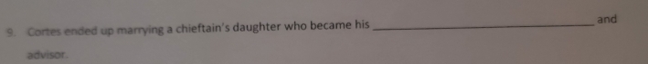 Cortes ended up marrying a chieftain's daughter who became his_ 
and 
advisor.