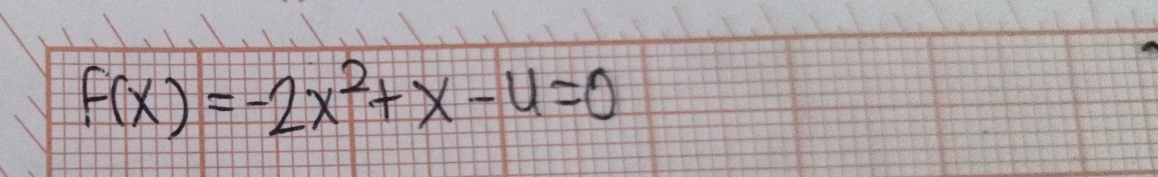 f(x)=-2x^2+x-4=0