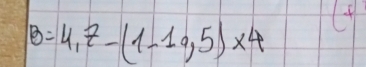 B=4,7-(1-19,5)* 4