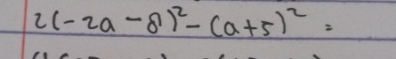 2(-2a-8)^2-(a+5)^2=