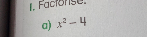 Factonse. 
a) x^2-4