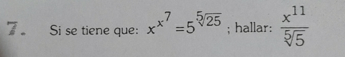 Si se tiene que: x^(x^7)=5^(sqrt[5](25)); hallar:  x^(11)/sqrt[5](5) 