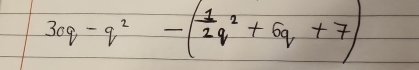 30q-q^2-( 1/2 q^2+6q+7)