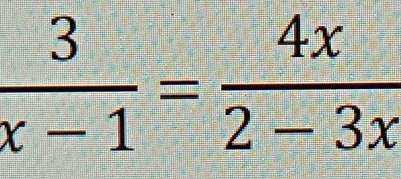  3/x-1 = 4x/2-3x 