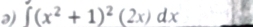 ə) ∈t (x^2+1)^2(2x)dx