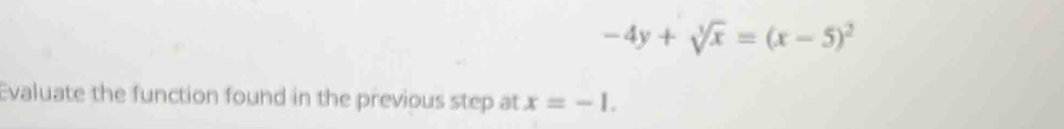 -4y+sqrt[3](x)=(x-5)^2
Evaluate the function found in the previous step at x=-1.