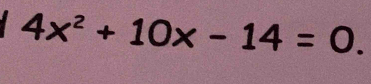 4x^2+10x-14=0.