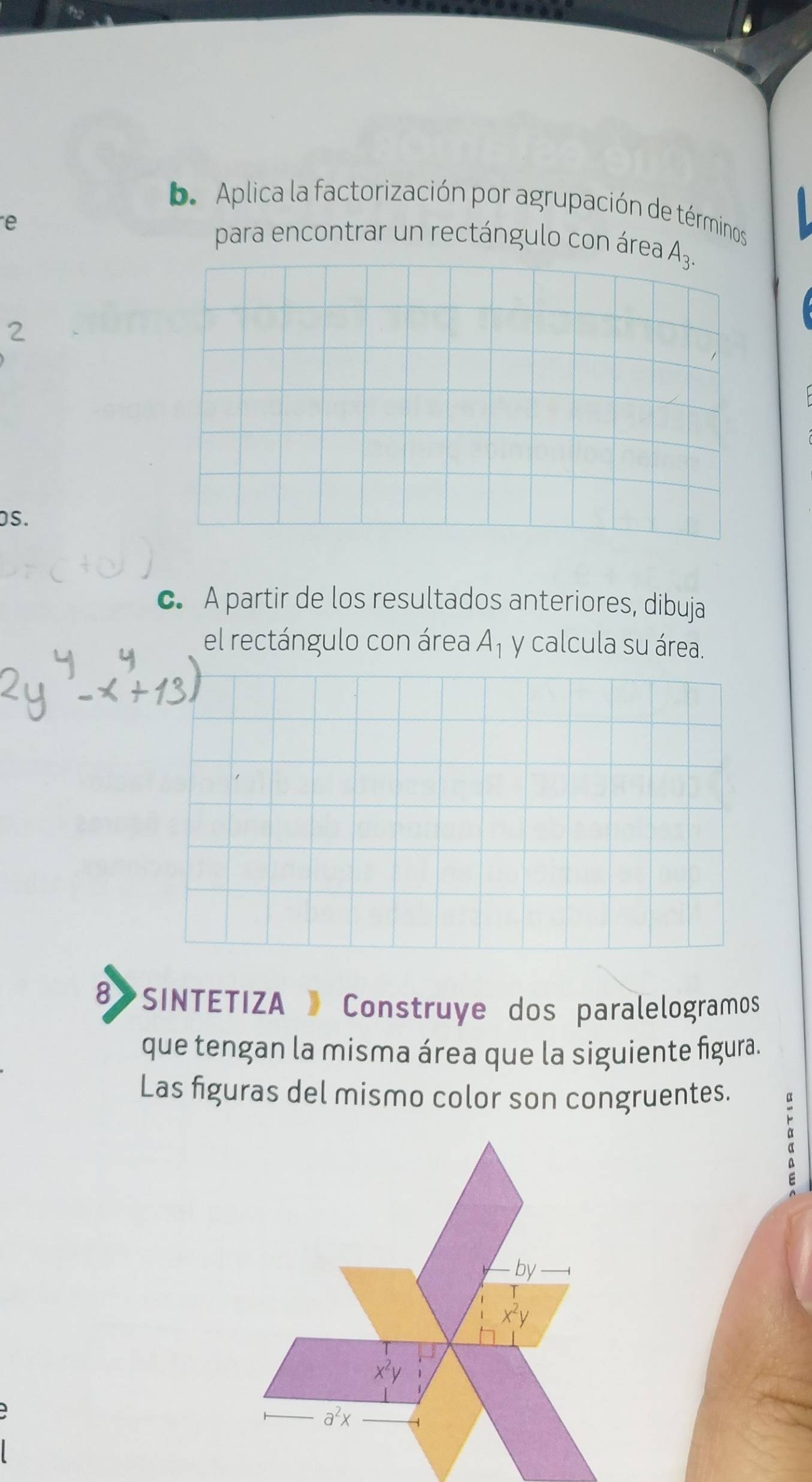 Aplica la factorización por agrupación de términos
e
para encontrar un rectángulo con área. A_3.
2
DS.
c. A partir de los resultados anteriores, dibuja
el rectángulo con área A_1 y calcula su área.
8》 *SINTETIZA » Construye dos paralelogramos
que tengan la misma área que la siguiente figura.
Las figuras del mismo color son congruentes.
a