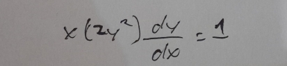 x(2y^2) dy/dx =1