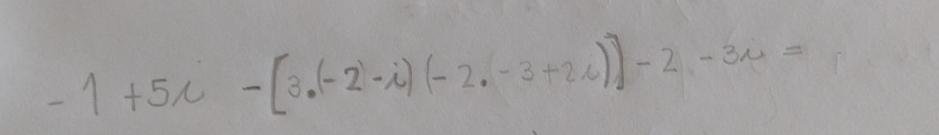 -1+5i-[3· (-2-i)(-2· -3+2i)]-2-3i=