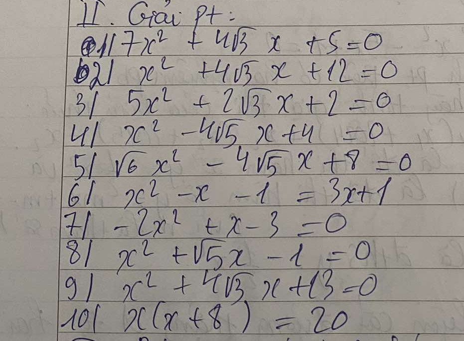 Grai pt :
7x^2+4sqrt(3)x+5=0
21 x^2+4sqrt(3)x+12=0
31 5x^2+2sqrt(3)x+2=0
41 x^2-4sqrt(5)x+4=0
51 sqrt(6)x^2-4sqrt(5)x+8=0
61 x^2-x-1=3x+1
71 -2x^2+x-3=0
81 x^2+sqrt(5)x-1=0
g1 x^2+4sqrt(3)x+13=0
101 x(x+8)=20