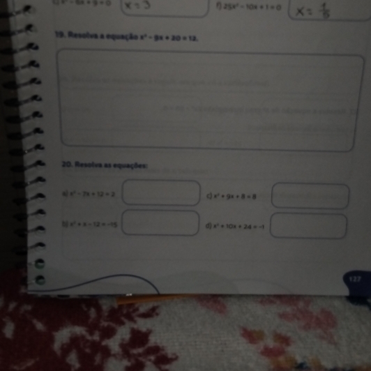 x^2-6x+9=0 =3 η 25x^2-10x+1=0
19. Resolva a equação x^2-9x+20=12

20. Resolva as equações: 
a x^2-7x+12=2
x^2+9x+8=8
bì x^2+x-12=-15 d x^2+10x+24=-1
127