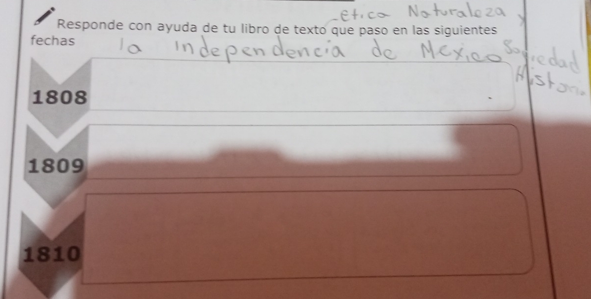 Responde con ayuda de tu libro de texto que paso en las siguientes 
fechas
1808
1809
1810