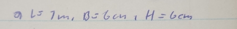 a l=7m, B=6cm, H=6cm