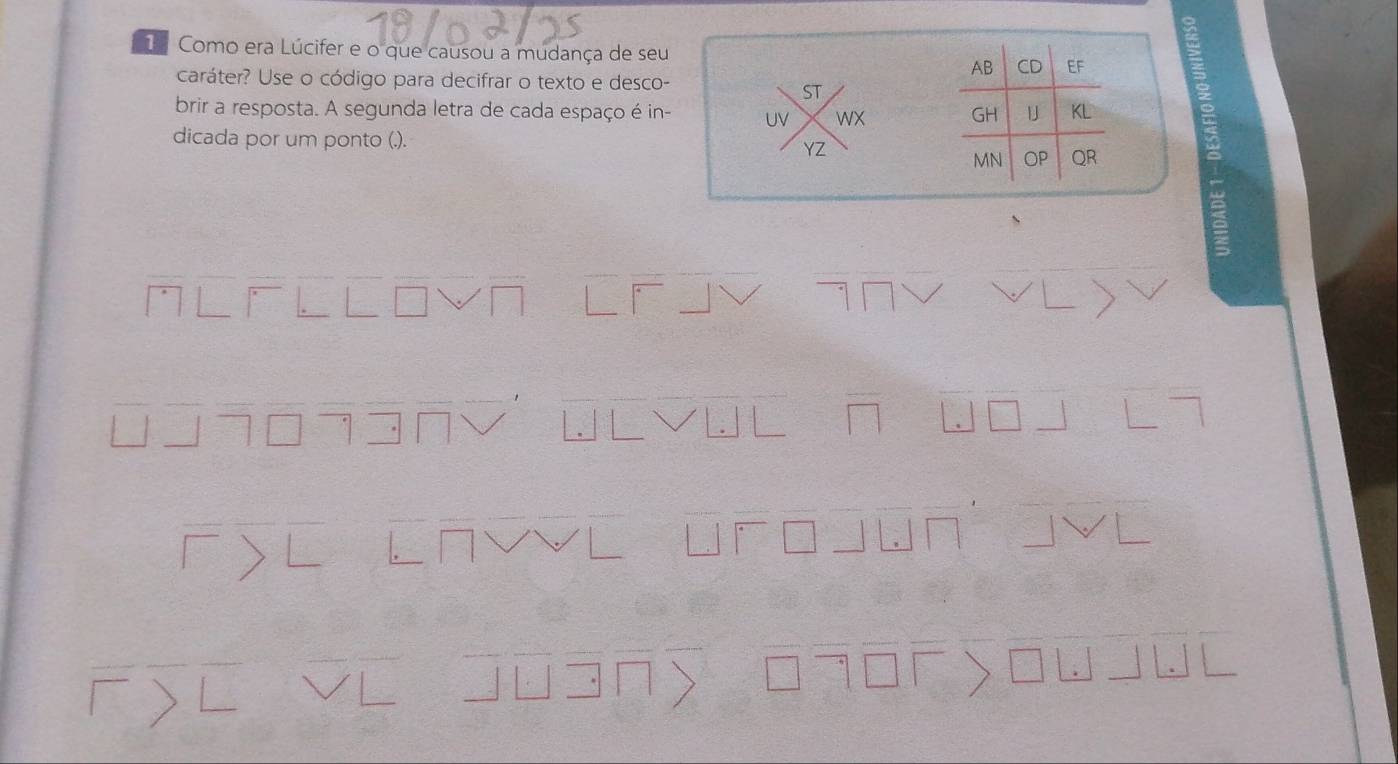 Como era Lúcifer e o que causou a mudança de seu 
caráter? Use o código para decifrar o texto e desco- 
brir a resposta. A segunda letra de cada espaço é in- 
WX 
dicada por um ponto (.).